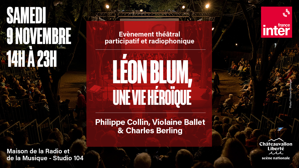 Léon Blum / Histoire / Théâtre / adaptation / Chateauvallon Liberté / Philippe Collin / Charles Berling / Violaine Ballet