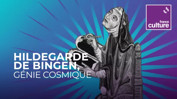 France Culture // Nouveauté documentaire : Hildegarde de Bingen, génie cosmique