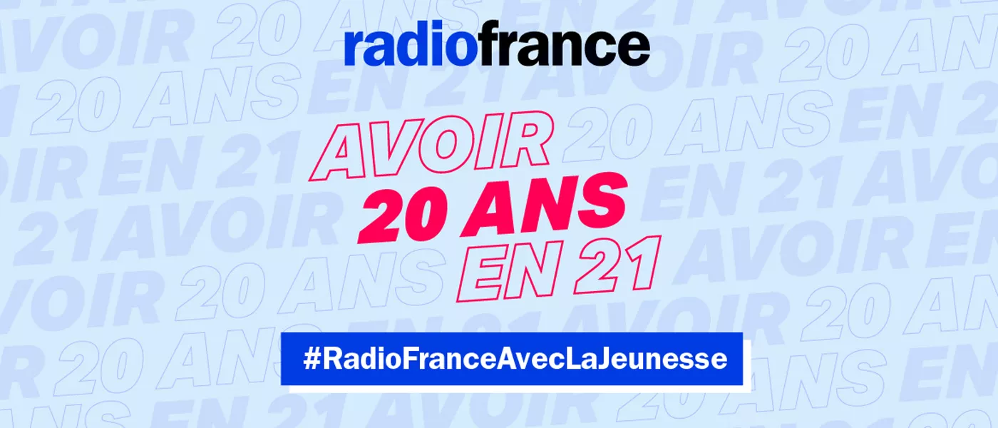 Avoir 20 ans en 21 #RadioFranceAvecLaJeunesse