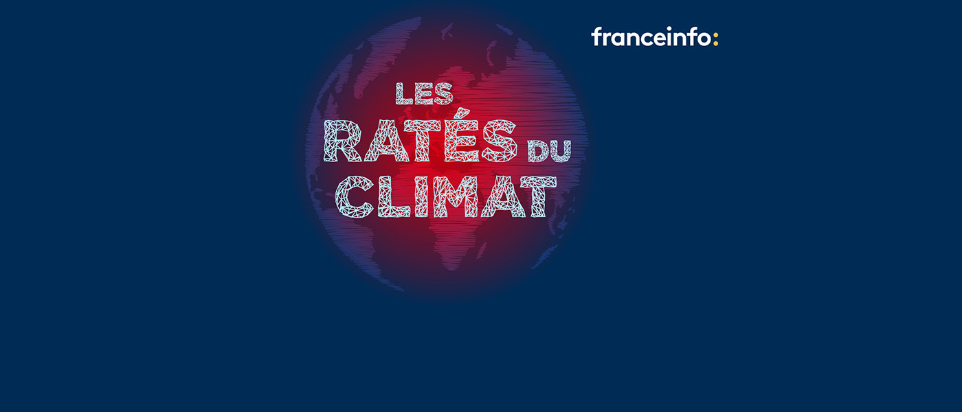« Les ratés du climat » un podcast original de franceinfo