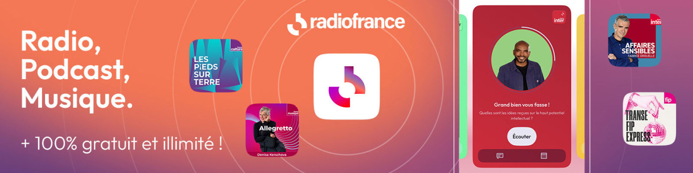 Toutes vos radios et vos podcasts à retrouver gratuitement sur l'appli Radio France