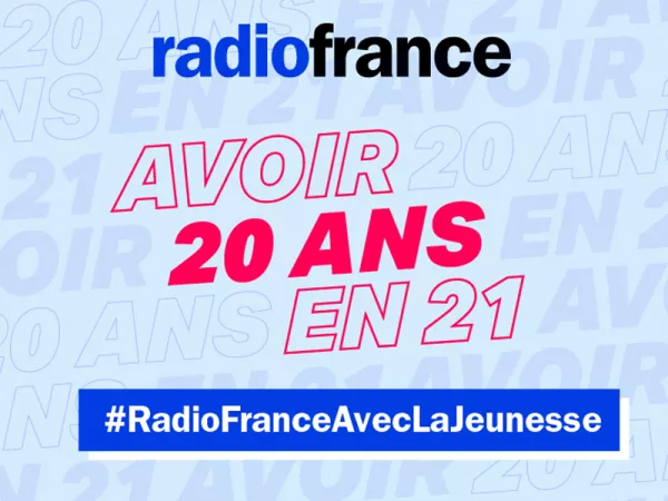 Avoir 20 ans en 21 #RadioFranceAvecLaJeunesse