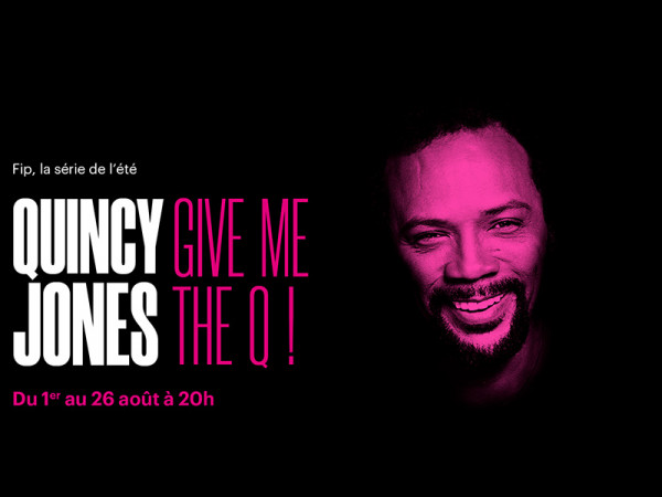 Quincy Jones, Give me the Q ! La série Fip de l'été 2022