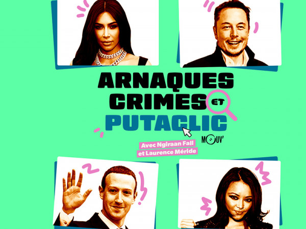 Arnaques, Crimes & Putaclic, la nouvelle série podcast de Mouv'