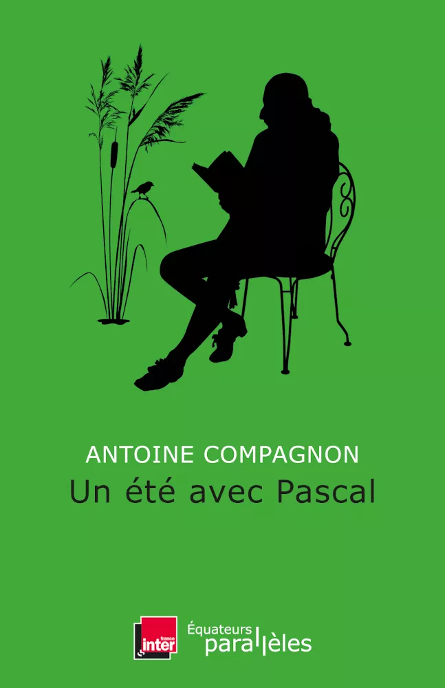 Un été avec Pascal. Antoine Compagnon