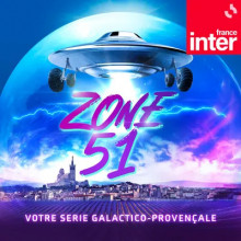 Zone 51, votre série Galactico-Provençale sur France Inter