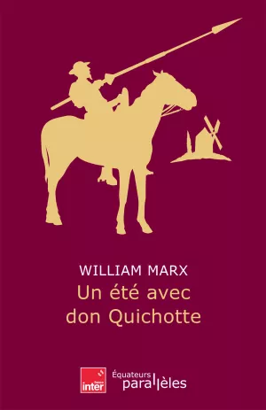 Un été avec Don Quichotte. William Marx