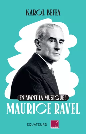 En avant la musique ! Ravel. Karol Beffa