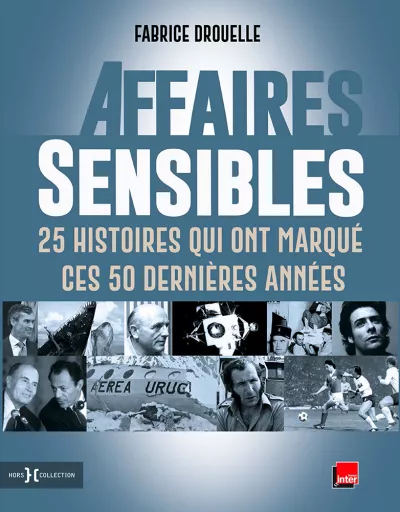 Affaires sensibles. 25 histoires Fabrice Drouelle