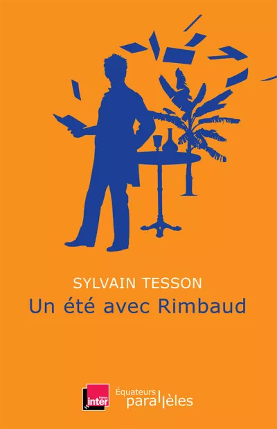 Un été avec Rimbaud. Sylvain Tesson