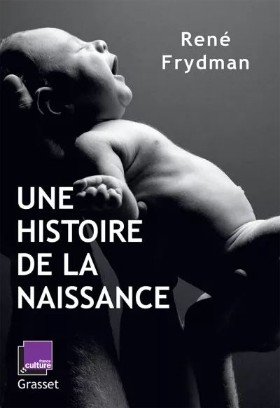 Une histoire de la naissance. René Frydman