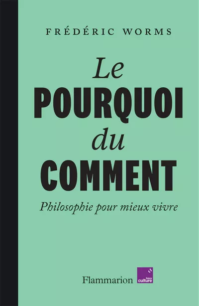 Le pourquoi du comment. Philosophie pour mieux vivre. F.Worms-sans bandeau