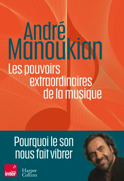 Les pouvoirs extraordinaires de la musique. André Manoukian