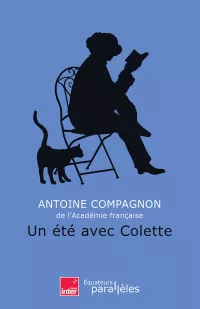 Un été avec Colette. Antoine Compagnon