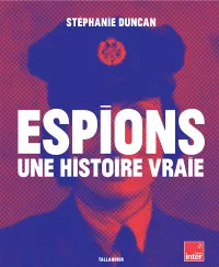 Espions une histoire vraie. Stéphanie Duncan