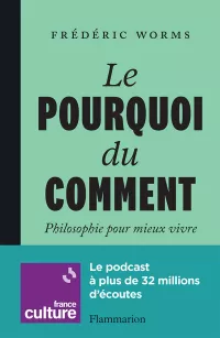 Le pourquoi du comment. Philosophie pour mieux vivre. F. Worms