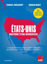 Etats-Unis. Anatomie d'une démocratie. Thomas Snégaroff et Romain Huret