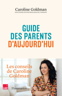 Guide des parents d'aujourd'hui. Caroline Goldman_UNE