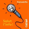 « Salut l'info ! » un podcast franceinfo