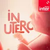 « In Utero » un podcast France Inter pour les parents 