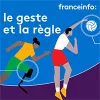 Le geste et la règle, un podcast franceinfo