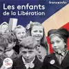 « J’étais enfant à la Libération » un podcast franceinfo