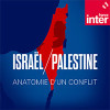 « Israël/Palestine : anatomie d’un conflit » sur France Inter